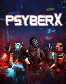 a poster for psyberx shows a group of soldiers holding guns