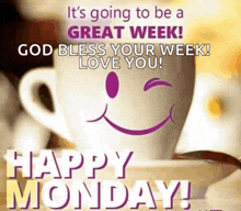 it 's going to be a great week ! god bless your week ! love you ! happy monday