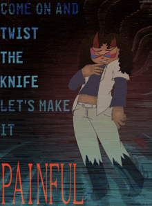 a poster that says come on and twist the knife let 's make it painful on it