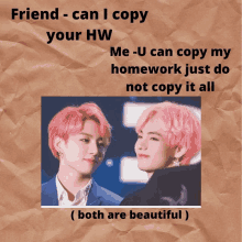 a poster that says friend can i copy your hw