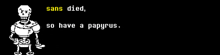 sans died so have a papyrus on a black screen