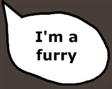 a speech bubble says i 'm a furry on a brown background