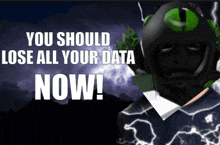 a poster that says you should lose all your data now on it