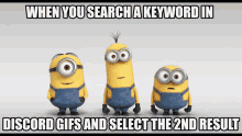 three minions are standing next to each other with the caption when you search a keyword in discord