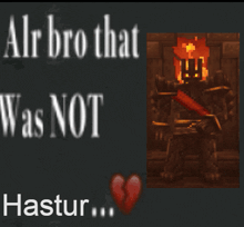a poster that says alr bro that was not hastur next to a picture of a fire monster
