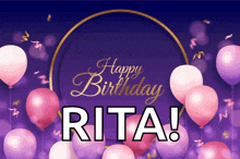 a purple background with pink and purple balloons and the words happy birthday rita