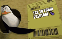 a penguin is sticking its head out of a hole next to a yellow label that says tak to pohl prestone