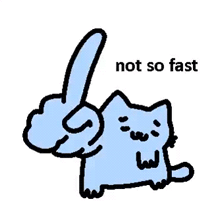 a cartoon cat is giving the middle finger and saying not so fast .
