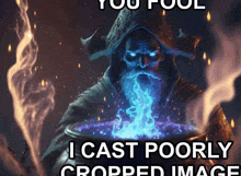 a picture of a wizard with blue flames coming out of his mouth and the caption i cast poorly cropped image