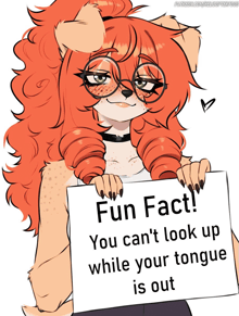 a drawing of a furry girl holding a sign that says fun fact you can 't look up while your tongue is out