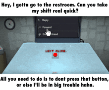 a screenshot of a video game that says hey i gotta go to the restroom can you take my shift real quick?