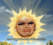 a cartoon of a sun with a woman 's face and the words me trying to be a ray of fkin sunshine