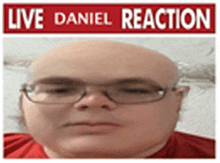 a bald man wearing glasses and a red shirt has a live daniel reaction sign above his head