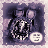 a picture of bonnie with the words bonnie loves zim