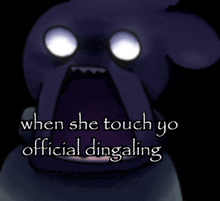 a cartoon drawing of a monster with the words " when she touch yo official dingaling "