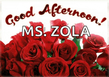 a bouquet of red roses with the words good afternoon ms zola