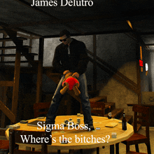 a man holding a teddy bear standing on a table with the words sigma boss where 's the bitches below him