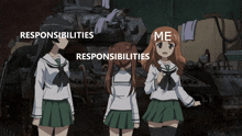 three anime girls standing in front of a tank with the words " responsibilities " and " me "