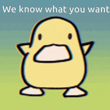 a cartoon duck with the words we know what you want