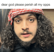 a man with curly hair and a beard says dear god please perish all my opps in a meme