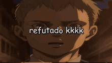 a close up of a boy 's face with the words refutado kkkk written above him