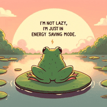 a frog is sitting on a lily pad with the words " i 'm not lazy " written on the top