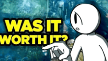 a cartoon character is pointing at a sign that says " was it worth it "