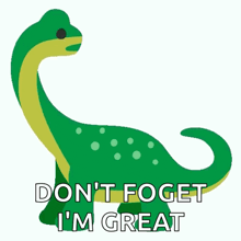 a sticker of a smiling dinosaur with the words " do n't foget i 'm great "