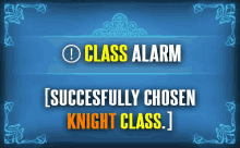 a blue sign that says class alarm [ successfully chosen knight class .. ]