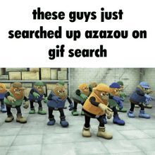 these guys just searched up azazou on gif search with cartoon characters