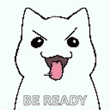 a white cat with its tongue hanging out and the words `` be ready '' written below it .