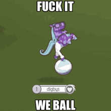 a purple pony standing on a ball with the words " fuck it we ball "