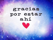 gracias por estar ahi is written in spanish with a heart in the middle .