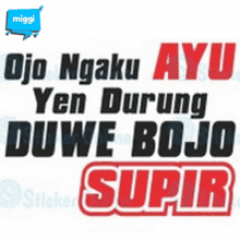 a sticker says ojo ngaku ayu yen durung duwe bojo supir