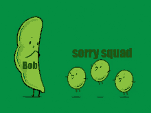 a cartoon of a peas with the words bob sorry squad