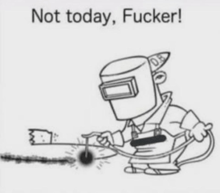 a black and white drawing of a man wearing a welding mask with the words not today fucker below him