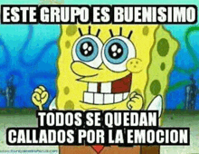 a cartoon of spongebob squarepants with the words `` este grupo es buenisimo todos se quedan callados por la emocion '' .