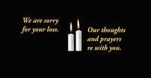 a black background with two candles and the words we are sorry for your loss our thoughts and prayers re with you