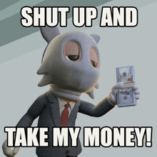 a cartoon character holding a stack of money with the words shut up and take my money below him