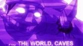 a purple monster with the words " the world caves " on the bottom