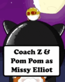 a cartoon character with a sign that says coach z & pom pom as missy elliot