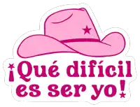 a pink cowboy hat with the words " que dificil es ser yo " underneath it