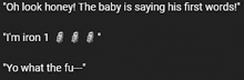 a black background with the words " oh look honey the baby is saying his first words " at the top