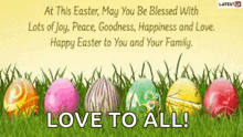 at this easter , may you be blessed with lots of joy peace goodness happiness and love .