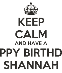 a keep calm and have a happy birthd shannah poster