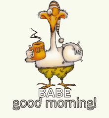 a cartoon of a goose holding a cup of coffee and saying good morning .