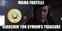 mama fratelli searchin ' for $ symom 's treasure written on a poster