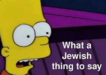 bart simpson says " what a jewish thing to say " on a purple background