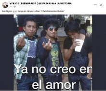 a group of young men are standing next to each other with a caption that says ya no creo en el amor