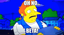 a cartoon character says oh no beta in front of a blue house